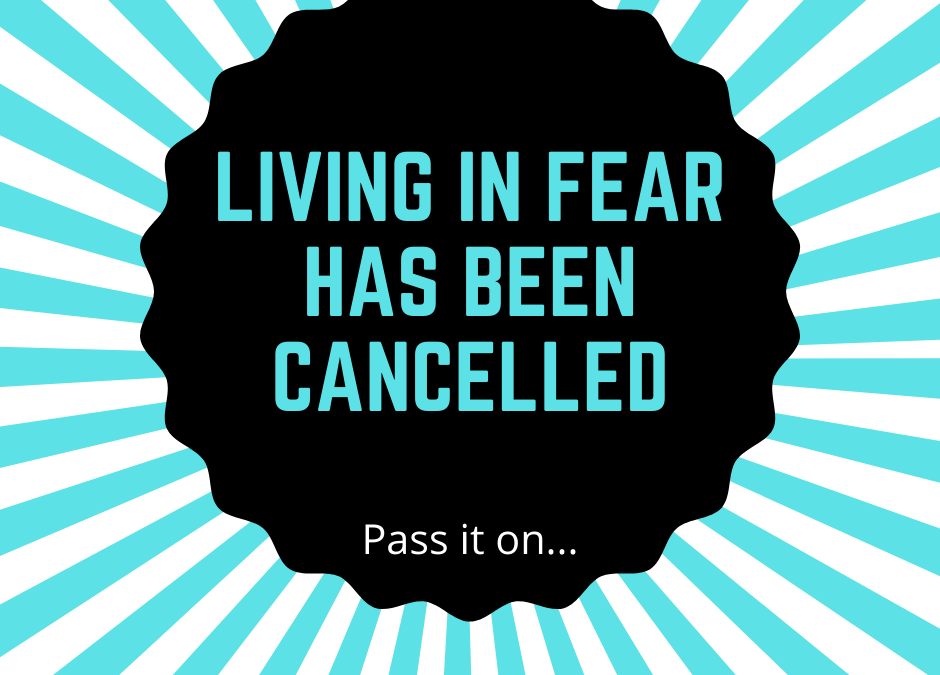 Living In Fear Has Been Cancelled
